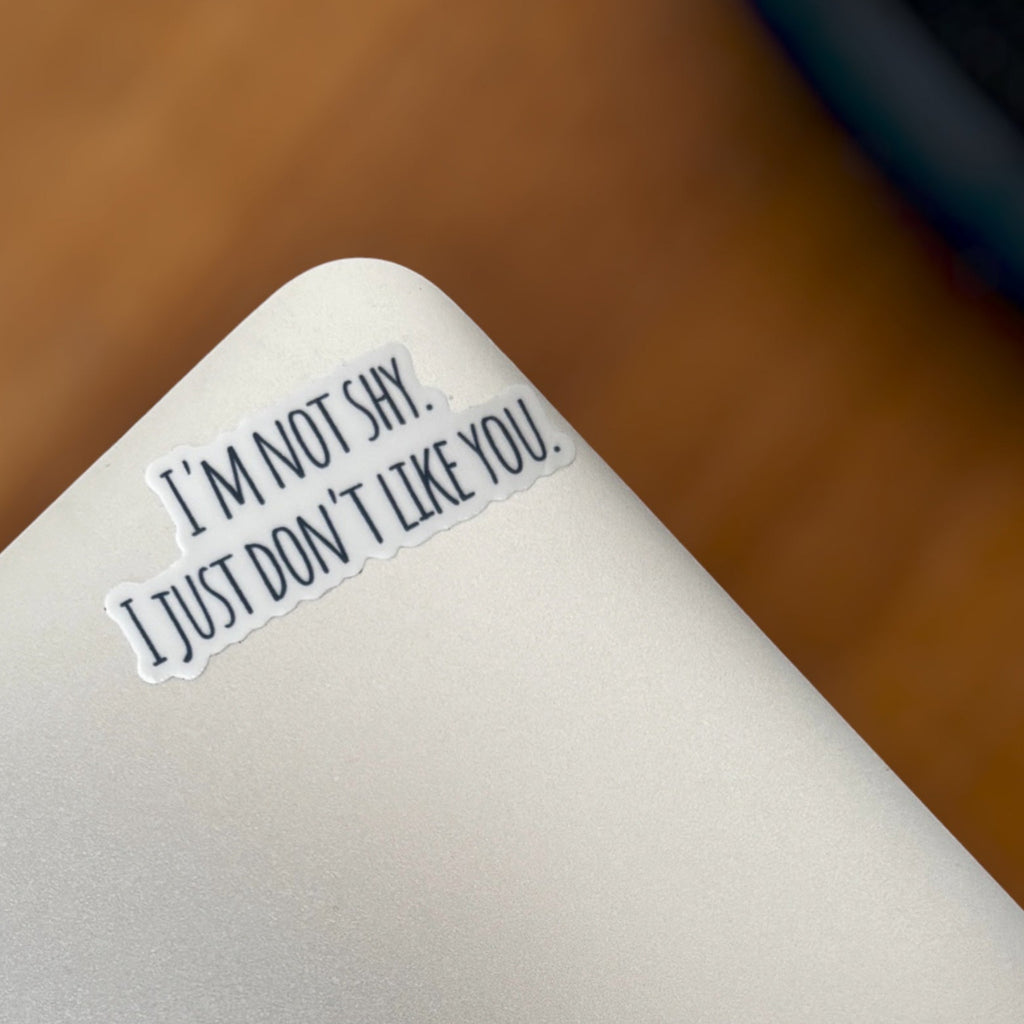 I'm not shy, I just don't like you Sticker – Wasserfest, u.a. für Laptop, Wasserflasche oder Handy