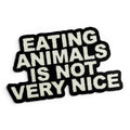 EATING ANIMALS IS NOT VERY NICE Sticker – Wasserfest, u.a. für Laptop & Handy