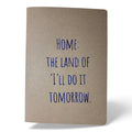 Notizbuch A5 | Home: the land of I do it tomorrow | Handbedruckt im Siebdruck | Kraftpapier | Gepunktet | 32 Seiten | FSC-zertifiziert | Handmade