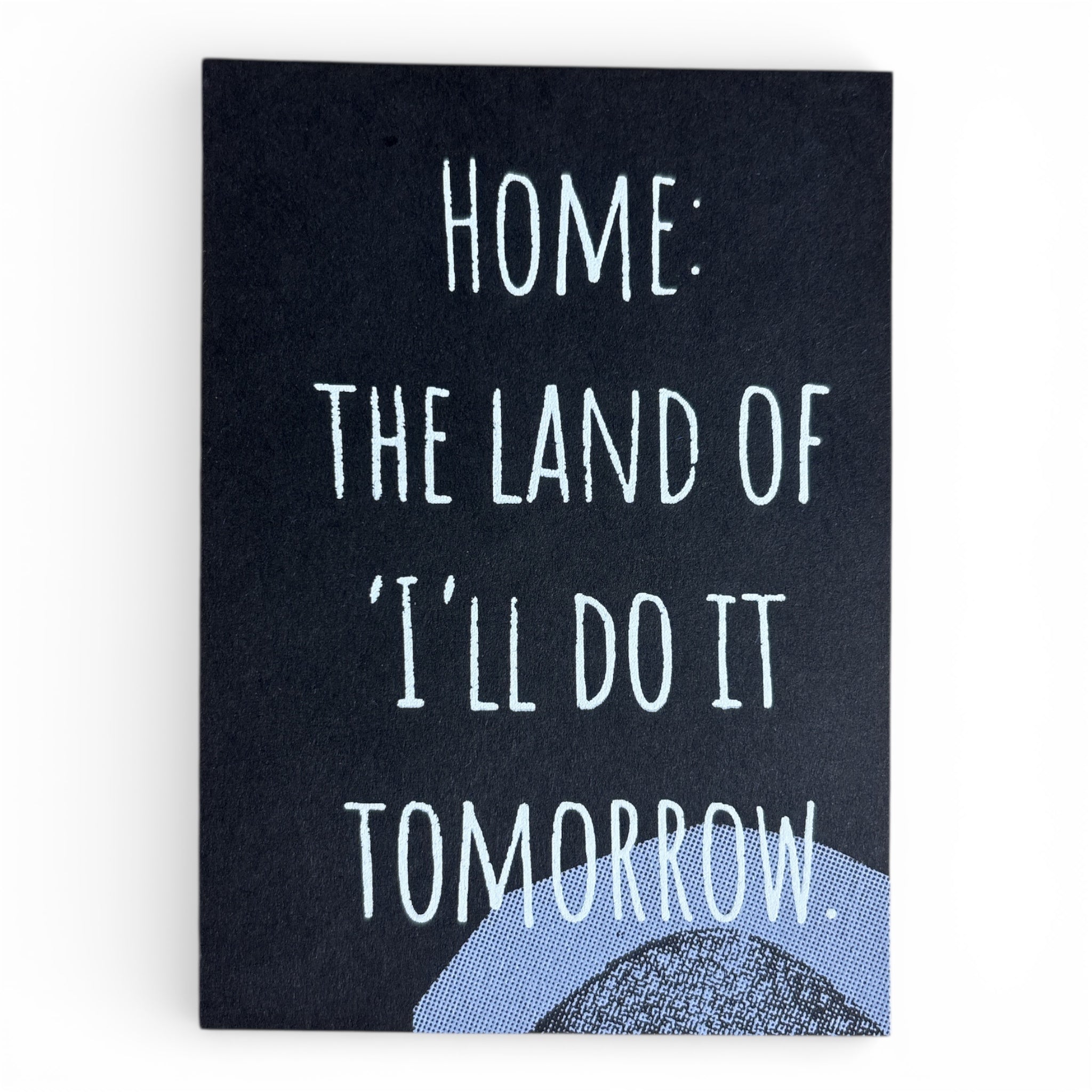 Siebdruck Postkarte / Mini Artprint - Home: the land of i´ll do it tomorrow