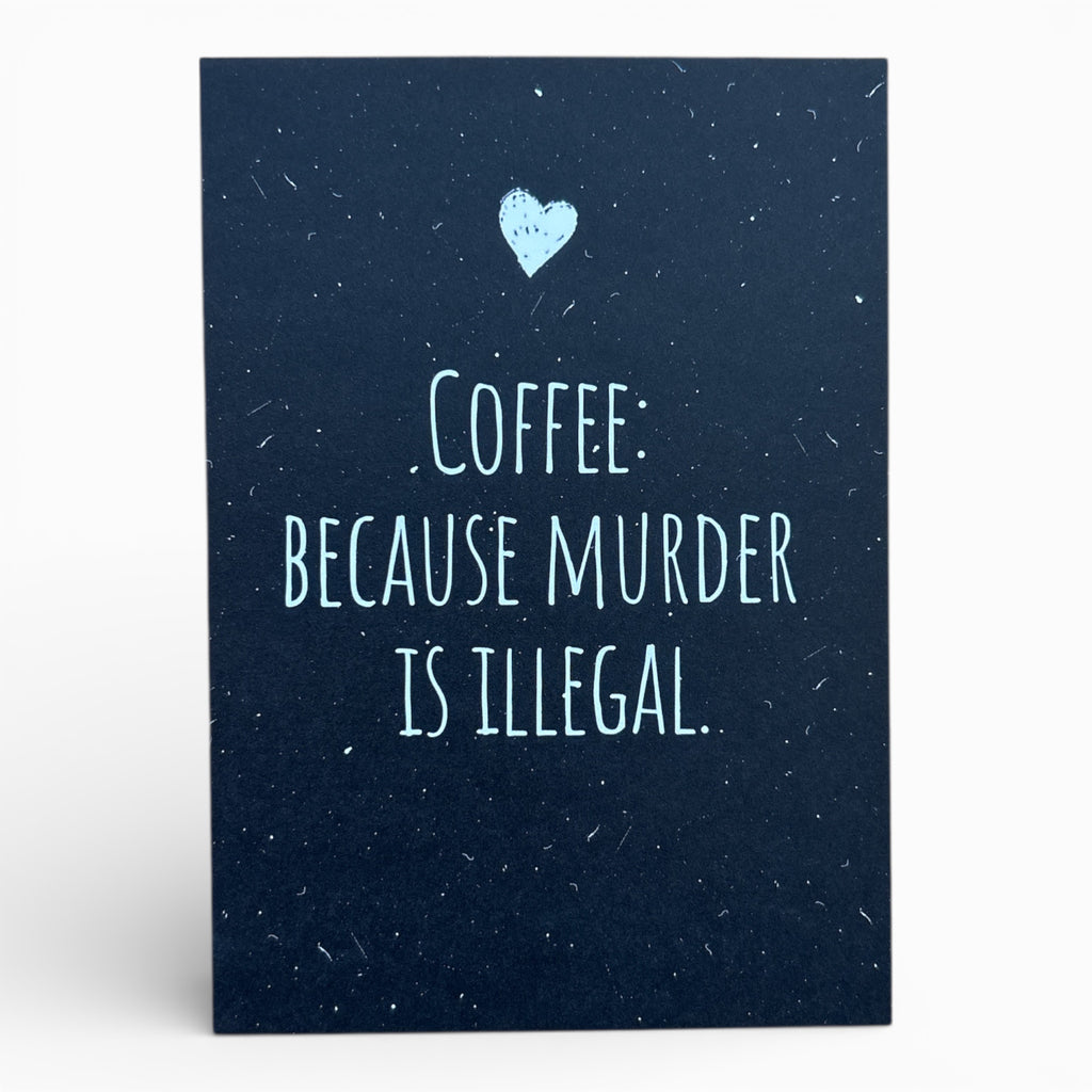 Postkarte „Coffee: because murder is illegal.“ – Lustige Karte für Kaffee-Fans