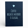 Postkarte „Coffee: because murder is illegal.“ – Lustige Karte für Kaffee-Fans